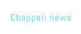 Chappeli news